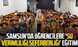 Samsun'da öğrencilere 'Su Verimliliği Seferberliği' eğitimi