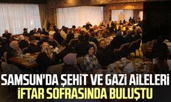 Samsun'da şehit ve gazi aileleri iftar sofrasında buluştu