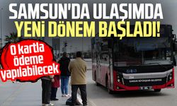Samsun'da ulaşımda yeni dönem başladı!