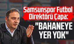 Samsunspor Futbol Direktörü Fuat Çapa: "Bahaneye yer yok"