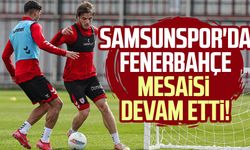 Samsunspor'da Fenerbahçe mesaisi devam etti!