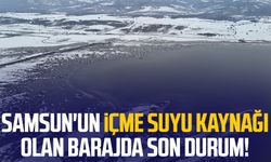 Samsun'un içme suyu kaynağı olan barajda son durum!