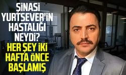 Şinasi Yurtsever'in hastalığı neydi? Her şey iki hafta önce başlamış