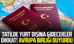 Tatilde yurt dışına gidecekler dikkat! Avrupa Birliği duyurdu