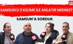 Samsun'a sorduk: Samsun'u 3 kelime ile anlatır mısınız?