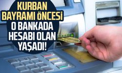 Kurban Bayramı öncesi o bankada hesabı olan yaşadı!