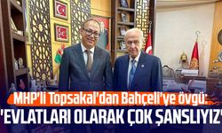 MHP'li İlyas Topsakal'dan Devlet Bahçeli'ye övgü: 'Evlatları olarak çok şanslıyız'