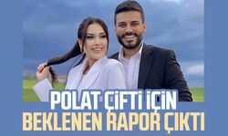 Polat çifti için beklenen rapor çıktı
