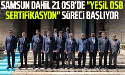 Samsun dahil 21 OSB’de "Yeşil OSB Sertifikasyon" süreci başlıyor