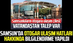 Samsun'da otogar ulaşım hatları hakkında bilgilendirme yapıldı
