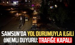 Samsun'da trafik akışıyla ilgili önemli duyuru: O yol trafiğe kapalı