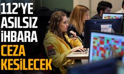 112'ye asılsız ihbara ceza kesilecek