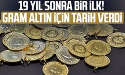 19 yıl sonra bir ilk! Gram altın için tarih verdi