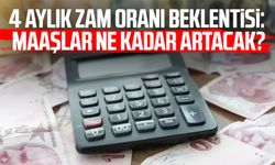 4 aylık zam oranı beklentisi: Maaşlar ne kadar artacak?