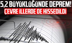 5,2 büyüklüğünde deprem! Çevre illerde de hissedildi