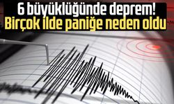 6 büyüklüğünde deprem! Birçok ilde paniğe neden oldu