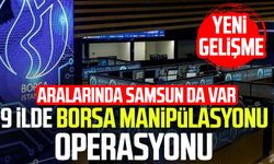 Samsun'da borsa manipülasyonu operasyonu! Yeni gelişme