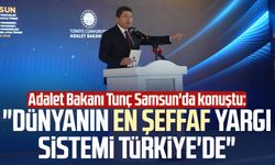 Adalet Bakanı Yılmaz Tunç Samsun'da konuştu: "Dünyanın en şeffaf yargı sistemi Türkiye'de"