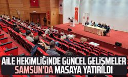 Aile hekimliğinde güncel gelişmeler Samsun’da masaya yatırıldı