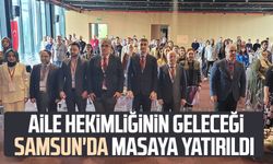 Aile hekimliğinin geleceği Samsun'da masaya yatırıldı