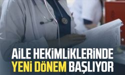 Aile hekimliklerinde yeni dönem başlıyor