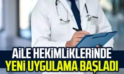 Aile hekimliklerinde yeni uygulama başladı