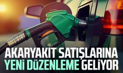 Akaryakıt satışlarına yeni düzenleme geliyor