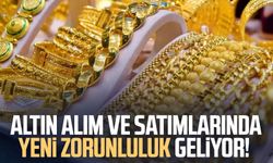 Altın alım ve satımlarında yeni zorunluluk geliyor!