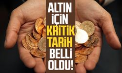 Altın için kritik tarih belli oldu!