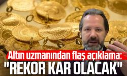 Altın uzmanından flaş açıklama: "Rekor kâr olacak"