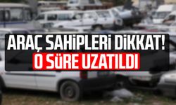 Araç sahipleri dikkat! O süre uzatıldı