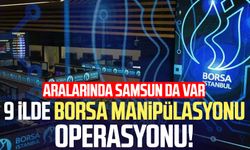 Samsun'da borsa manipülasyonu operasyonu!