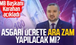 Asgari ücrete ara zam yapılacak mı? MB Başkanı Karahan açıkladı