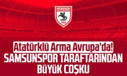 Atatürklü Arma Avrupa'da! Samsunspor taraftarından büyük coşku