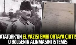 Atatürk'ün el yazısı emri ortaya çıktı! O bölgenin alınmasını istemiş