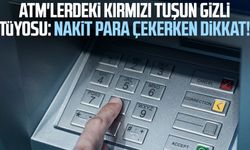 ATM'lerdeki kırmızı tuşun gizli tüyosu: Nakit para çekerken dikkat!