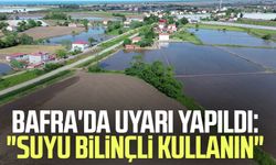 Bafra'da uyarı yapıldı: "Suyu bilinçli kullanın"