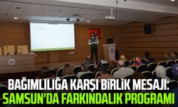 Bağımlılığa karşı birlik mesajı: Samsun'da farkındalık programı