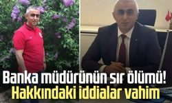 Banka müdürünün sır ölümü! Hakkındaki iddialar vahim
