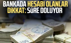 Bankada hesabı olanlar dikkat: Süre doluyor