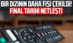 Bir dizinin daha fişi çekildi! Final tarihi netleşti