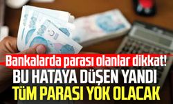 Bankalarda parası olanlar dikkat! Bu hataya düşen yandı tüm parası yok olacak