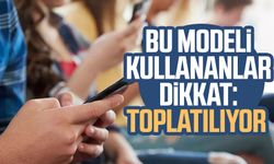 Bu telefon modelini kullananlar dikkat: Toplatılıyor