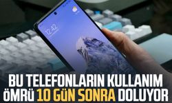 Bu telefonların kullanım ömrü 10 gün sonra doluyor