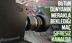 Bütün dünyanın merakla beklediği maç şifresiz kanalda