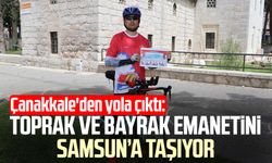 Çanakkale'den yola çıktı: Toprak ve bayrak emanetini Samsun’a taşıyor