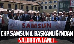 CHP Samsun İl Başkanlığı'ndan saldırıya lanet