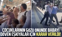 Çocuklarının gözü önünde babayı döven eşkıyalar için karar verildi!
