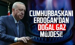 Cumhurbaşkanı Erdoğan'dan doğal gaz müjdesi!