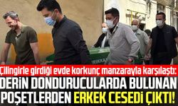 Kan donduran olay: Derin dondurucularda bulunan poşetlerden cansız erkek bedeni çıktı!